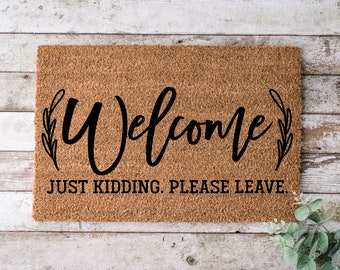 Welcome Just Kidding Please Leave, Door mat, Funny Doormat, Wedding Gift, Housewarming gift, Home Doormat, Welcome mat, Closing gift - 1183