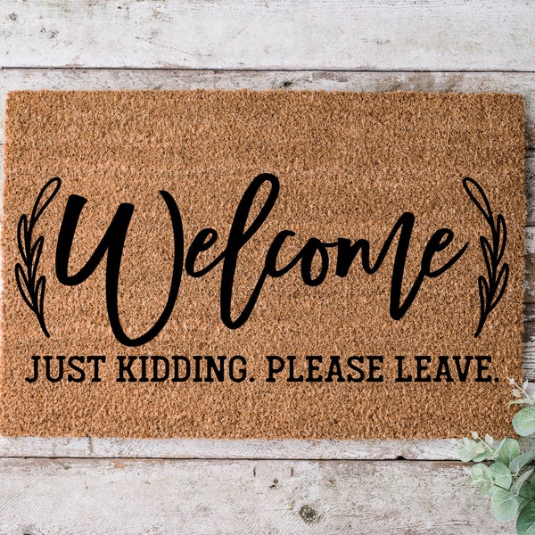 Welcome Just Kidding Please Leave, Door mat, Funny Doormat, Wedding Gift, Housewarming gift, Home Doormat, Welcome mat, Closing gift - 1183