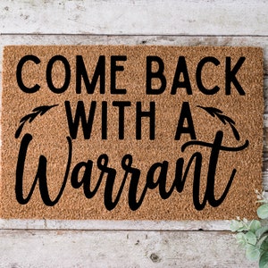 Come Back With A Warrant, Door mat, Funny Doormat, Wedding Gift, Housewarming gift, Home Doormat, Welcome mat, closing gift- 1023