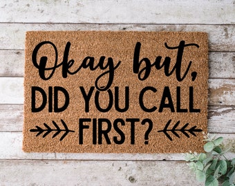 Okay But, Did You Call First?, Door mat, Funny Doormat, Wedding Gift, Housewarming gift, Home Doormat, Welcome mat, closing gift - 1130