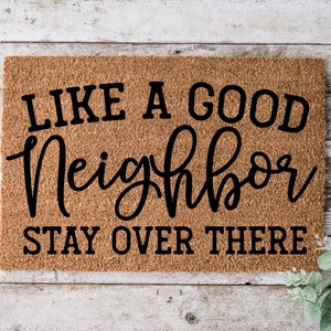 Like A Good Neighbor Stay Over, Door mat, Funny Doormat, Wedding Gift, Housewarming gift, Home Doormat, Welcome mat, closing gift - 1107