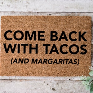 Come Back With Tacos and Margaritas, Door mat, Funny Doormat, Wedding Gift, Housewarming gift, Home Doormat, Welcome mat,closing gift - 1035