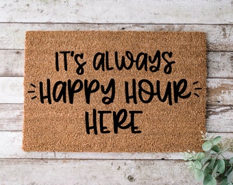 It's Always Happy Hour Here, Door mat, Funny Doormat, Wedding Gift, Housewarming gift, Home Doormat, Welcome mat, closing gift - 1006