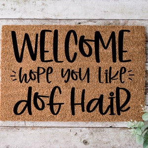 Welcome Hope You Like Dog Hair, Door mat, Funny Doormat, Wedding Gift, Housewarming gift, Home Doormat, Welcome mat, Closing gift - 1178
