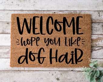 Welcome Hope You Like Dog Hair, Door mat, Funny Doormat, Wedding Gift, Housewarming gift, Home Doormat, Welcome mat, Closing gift - 1178