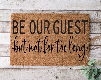 Be Our Guest But Not For Too Long, Door mat, Funny Doormat, Wedding Gift, Housewarming gift, Home Doormat, Welcome mat, closing gift - 1010