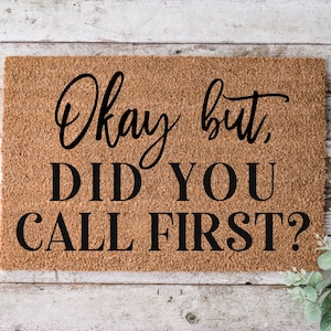 Okay But, Did You Call First?, Door mat, Funny Doormat, Wedding Gift, Housewarming gift, Home Doormat, Welcome mat, closing gift - 1131