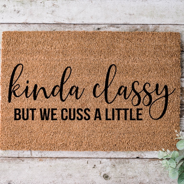 Kinda Classy But We Cuss A Little, Door mat, Funny Doormat, Wedding Gift, Housewarming gift, Home Doormat, Welcome mat, closing gift - 1102