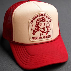 I'm Made Out Of Glitter Wine And Anxiety Trucker Hat – Red / White OTTO Trucker Cap, Handmade Patch Hat, Pinot Noir, Wine Club, Day Drinkers