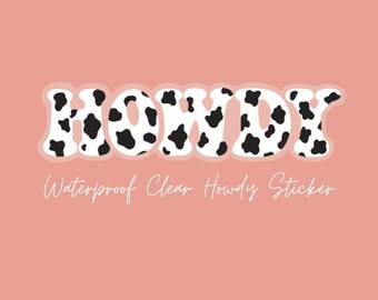 CLEAR Howdy Cow Print Vinyl Sticker | Coastal Cowgirl | Country Sticker | Cowgirl Sticker | Waterproof Sticker | Laptop Stickers | Cowboy