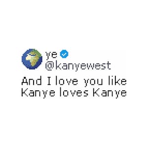 Kanye &quot;And I love you like Kanye loves Kanye&quot; Cross Stitch Pattern PDF