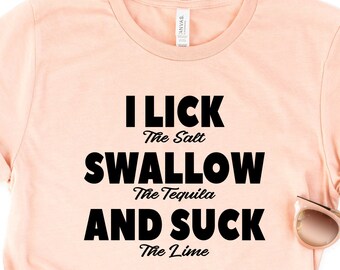 I Lick The Salt Swallow The Tequila Suck The Lime, Beach Shirt, Funny Sassy Drinking Lover Gift, Summer Sayings, Bachelor Bachelorette Party