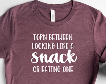 Torn Between Looking Like A Snack Or Eating One, Women's Gym Workout Shirt, Funny Sarcastic Sassy Shirts For Women, Running Tshirt,