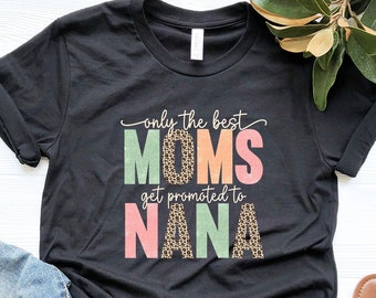 Only The Best Moms Get Promoted To Nana Shirt, Best Mom Shirt, World's Greatest Mom, New Grandma Shirt, Gifts For Mom, Mothers Day Gift