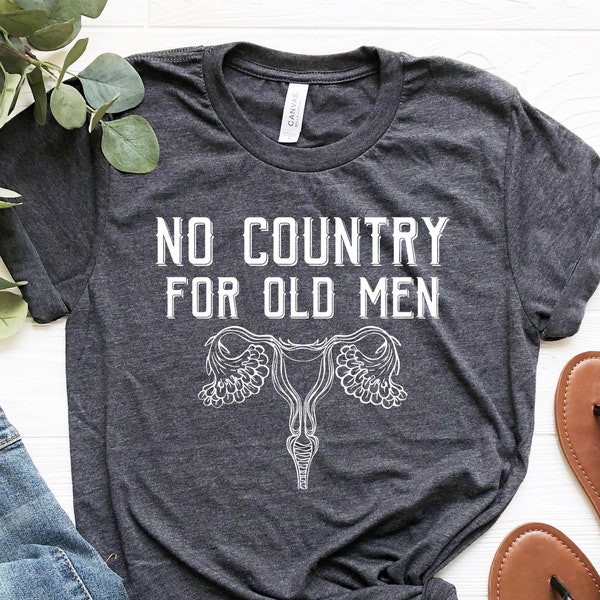 No Country For Old Men, Abortion Law Protest Shirt, 1973 Roe V Wade Shirt, Protect Women's Reproductive Right, My Body My Choice, Pro Choice