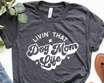 Living That Dog Mom Life Shirt, Funny Dog Mom Shirt, Dog Mom Shirt, Dog Lover Shirt, Gifts For Dog Mom, Dog Lover Gift, Dog Mama Shirt
