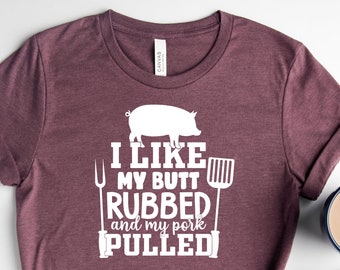 I Like My Butt Rubbed And My Pork Pulled, BBQ Gifts For Dad, Gift For BBQ Lover, Tailgate Party Shirt, Father's Day Tee, Funny BBQ Sayings