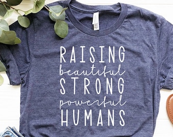 Raising Beautiful Strong Powerful Humans, Strong Mom Shirt, Best Mom T-shirt, Mom Appreciation Gift, Mothers Day Shirt, Mothers Day Gift