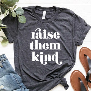 Raise Them Kind Shirt, Southern Shirt, Farm Shirt, Farm Apparel, Farmer Gift, Farm Mom Shirt, Southern Mom Shirt, Southern Mama, Texas Mom