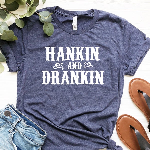 Hankin And Drankin Shirt, Drinking Shirt, Southern Drinking Shirt, Country Drinking Shirt, St Patricks Shirt, Beer Lover Shirt