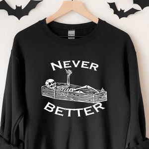 Never Better Skeleton Sweatshirt, Halloween Sweatshirt, Skeleton Print, Skeleton Patch Shirt, Spooky Sweater, Adult Halloween Costume Women