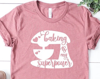 Baking Is My Superpower, Baking Shirt, Gift For Baker, Baking Gifts, Pastry Chef T-Shirt, Dessert Expert Shirt, Baking Lover, Best Baker