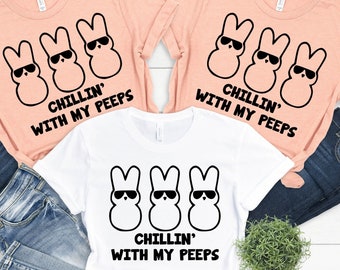 Chillin' With My Peeps Shirt, Easter Bunny Shirt, Matching Easter Shirt, Girls Easter Shirt, Cute Bunny Shirt, Easter Gift, Kids Bunny Shirt