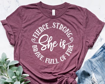 She Is Fierce Strong Brave Full of Fire Shirt, Girl Power, Feminist Shirt, Mom Shirt, Christian Shirt, Strong Women Gift ,Strong Women Shirt