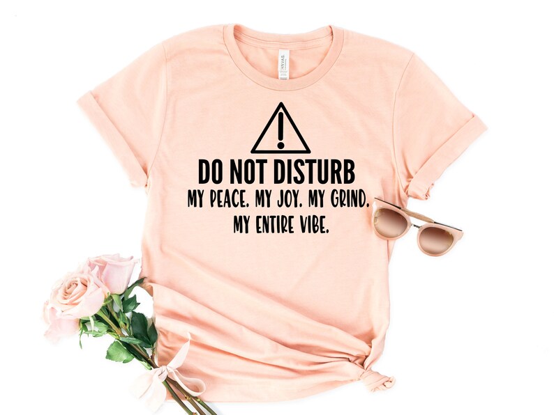 Do Not Disturb My Peace Joy Entire Vibe Good Vibes Shirt - Etsy