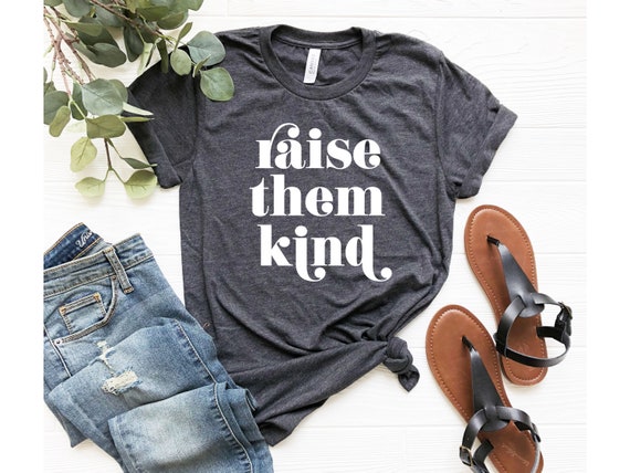 Raise Them Kind Shirt, Southern Shirt, Farm Shirt, Farm Apparel, Farmer Gift, Farm Mom Shirt, Southern Mom Shirt, Southern Mama, Texas Mom