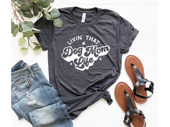 Living That Dog Mom Life Shirt, Funny Dog Mom Shirt, Dog Mom Shirt, Dog Lover Shirt, Gifts For Dog Mom, Dog Lover Gift, Dog Mama Shirt