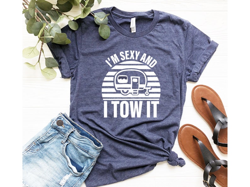 I'm Sexy And I Tow It | Funny RV Camping Shirt Gift | Camping Shirt | Nature Lover Shirt | Hiking Shirt | Back That Thing Up | Happy Camping 
