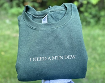 Embroidered 'I Need A Mtn Dew' Crewneck Sweatshirt