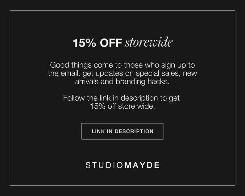 May include: A black and white graphic with the text "15% OFF storewide". The text below says "Good things come to those who sign up to the email. Get updates on special sales, new arrivals and branding hacks. Follow the link in description to get 15% off store wide." There is a button that says "LINK IN DESCRIPTION" and the text "STUDIOMAYDE" at the bottom.