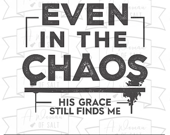 Even In The Chaos His Grace Still Finds Me Svg, Christian Png File, Faith Quote Design, Religious Cricut Cut File, Inspirational Shirt Art