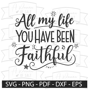 All My Life You Have Been Faithful Svg Png Eps Pdf Christian Testimony Design For Sublimation And Digital Cutting Files
