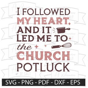 Peut inclure: Un design numérique avec le texte "J'ai suivi mon cœur et il m'a conduit au potluck de l'église." Le design comprend une illustration d'un fouet et d'une casserole. Le bas du design comprend les types de fichiers : SVG, PNG, PDF, DXF et EPS.