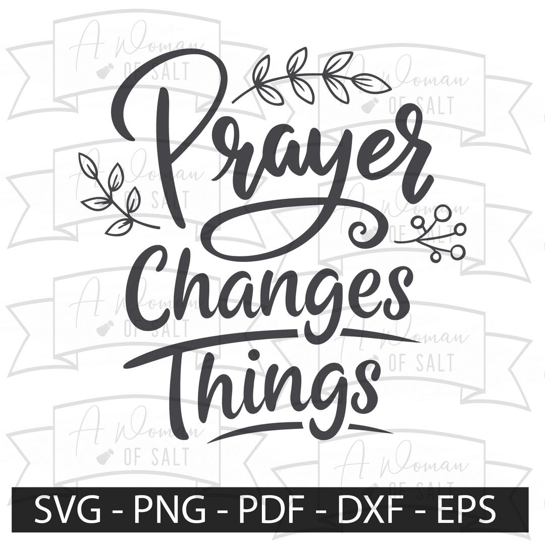 Prayer Changes Things Svg Png Eps Pdf Dxf, Christian Design, Faith in ...