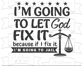 I'M Going To Let God Fix It Because If I Fix It I'M Going To Jail Svg Png Eps Pdf Dxf Funny Christian Design For Sublimation