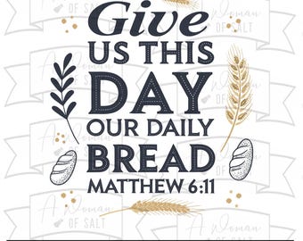 May include: A black and white graphic design with the text "Give us this day our daily bread Matthew 6:11". The design includes wheat stalks and bread.
