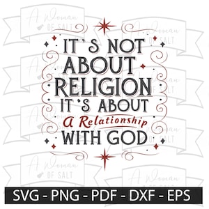 May include: Black and white graphic design with the text "IT'S NOT ABOUT RELIGION IT'S ABOUT A RELATIONSHIP WITH GOD". The design includes decorative swirls, stars, and the text "SVG - PNG - PDF - DXF - EPS".