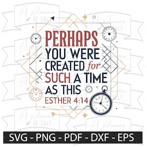 Perhaps you were created for such a time as this Esther 4 14 Svg Png Eps Dxf Christian Quote Digital Download Inspirational Art