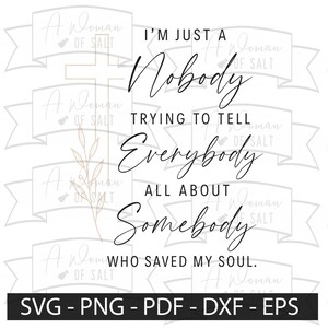 May include: A digital graphic design featuring the black text I'M JUST A Nobody TRYING TO TELL Everybody ALL ABOUT Somebody WHO SAVED MY SOUL. A thin beige cross and a leafy branch are visible behind the text, with a watermark and file formats listed.