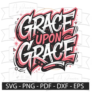Grace Upon Grace SVG Christian Graffiti Urban Faith Streetwear Gospel Religious Quote Bible Verse Art Scripture Design Png Eps Pdf Dxf