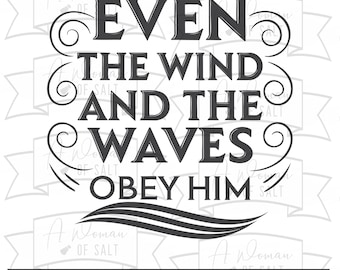 Anche il vento e le onde gli obbediscono. Versetto biblico cristiano SVG, design ispiratore per il download di sublimazione e taglio digitale.