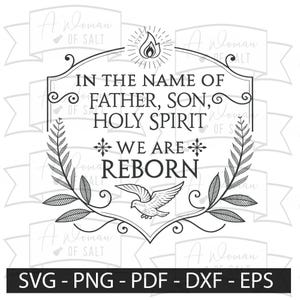 Puede incluir: Diseño gráfico en blanco y negro con el texto "IN THE NAME OF FATHER, SON, HOLY SPIRIT WE ARE REBORN". El diseño incluye una paloma, una llama y elementos florales. La parte inferior de la imagen incluye el texto "SVG - PNG - PDF - DXF - EPS".