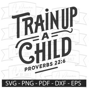 Bible Verse Svg Png Eps Pdf Dxf - Train up A Child Proverbs 22:6 | Christian Dad Digital Download | Fathers Day, Christian Design