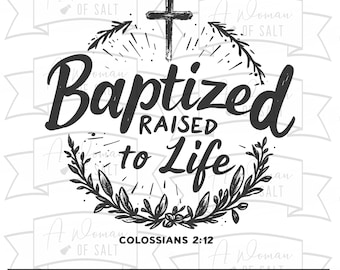 Baptized Raised To Life Digital Cutting Files For Sublimation Bible Verse Colossians 2:12 Christian Svg Png Eps Pdf Dxf Download