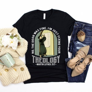 Funny Reformation Day Gift, Reformed Theology Calvinism Martin Luther Lutheran Shirt - Just Fixing Your Theology - Christian Unisex T-shirt