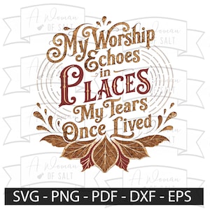 Puede incluir: Un diseño digital con el texto "My Worship Echoes in Places My Tears Once Lived" en marrón y burdeos. El diseño incluye elementos decorativos florales y circulares. La parte inferior de la imagen muestra opciones de formato de archivo: SVG, PNG, PDF, DXF y EPS.